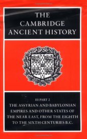 book The Cambridge Ancient History, Volume 3, Part 2: The Assyrian and Babylonian Empires and Other States of the Near East, from the Eighth to the Sixth Centuries BC