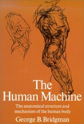 book The human machine; the anatomical structure & mechanism of the human body.