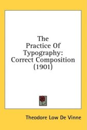 book The Practice of Typography: A Treatise on the Processes of Type-making, the Point System, the Names, Sizes, Styles and Prices of Plain Printing Types