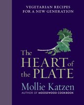 book The Heart of the Plate: Vegetarian Recipes for a New Generation