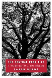 book The Central Park Five: A Chronicle of a City Wilding