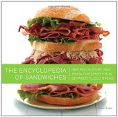 book The Encyclopedia of Sandwiches: Recipes, History, and Trivia for Everything Between Sliced Bread