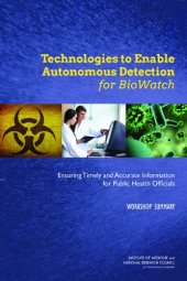 book Technologies to Enable Autonomous Detection for BioWatch: Ensuring Timely and Accurate Information for Public Health Officials : Workshop Summary