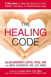 book The Healing Code: 6 Minutes to Heal the Source of Your Health, Success, or Relationship Issue