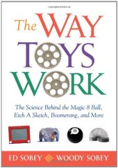 book The Way Toys Work: The Science Behind the Magic 8 Ball, Etch A Sketch, Boomerang, and More