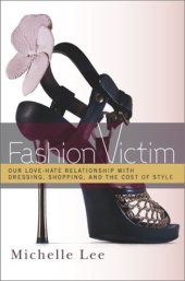 book Fashion Victim: Our Love-Hate Relationship with Dressing, Shopping, and the Cost of Style