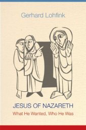 book Jesus of Nazareth: What He Wanted, Who He Was