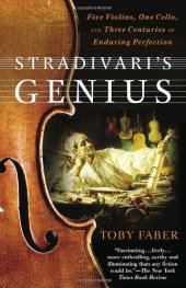 book Stradivari's Genius: Five Violins, One Cello, and Three Centuries of Enduring Perfection