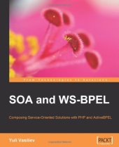 book SOA and WS-BPEL: Composing Service-Oriented Architecture Solutions with PHP and Open-Source ActiveBPEL