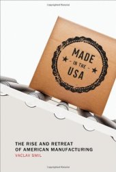 book Made in the USA: The Rise and Retreat of American Manufacturing