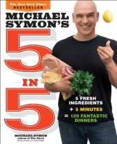 book Michael Symon's 5 in 5: 5 Fresh Ingredients + 5 Minutes = 120 Fantastic Dinners