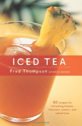 book Iced Tea: 50 Recipes for Refreshing Tisanes, Infusions, Coolers, and Spiked Teas