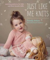 book Just Like Me Knits: Matching Patterns for Kids and Their Favorite Dolls