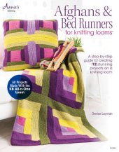 book Afghans & Bed Runners for Knitting Looms: A Step-by-Step Guide for Creating 12 Stunning Projects on a Knitting Loom