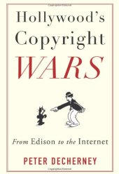 book Hollywood's copyright wars: from Edison to the Internet