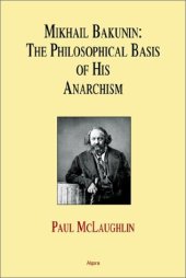 book Mikhail Bakunin: The Philosophical Basis of His Anarchism