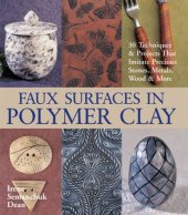 book Faux Surfaces in Polymer Clay: 30 Techniques & Projects That Imitate Precious Stones, Metals, Wood & More