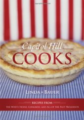 book Capitol Hill Cooks: Recipes from the White House, Congress, and All of the Past Presidents