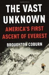 book The Vast Unknown: America's First Ascent of Everest