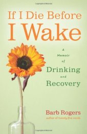 book If I Die Before I Wake: A Memoir of Drinking and Recovery