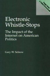 book Electronic Whistle-Stops: The Impact of the Internet on American Politics