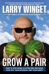 book Grow a pair: how to stop being a victim and take back your life, your business, and your sanity