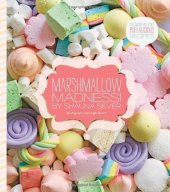 book Marshmallow Madness!: Dozens of Puffalicious Recipes