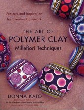 book The Art of Polymer Clay Millefiori Techniques: Projects and Inspiration for Creative Canework