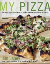 book My Pizza: The Easy No-Knead Way to Make Spectacular Pizza at Home