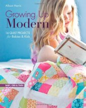 book Growing Up Modern: 16 Quilt Projects for Babies & Kids