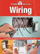 book HomeSkills: Wiring: Fix Your Own Lights, Switches, Receptacles, Boxes, Cables & More