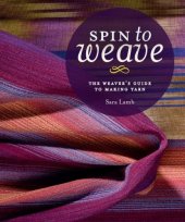 book Spin to Weave: The Weaver's Guide to Making Yarn