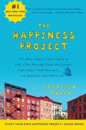 book The Happiness Project: Or, Why I Spent a Year Trying to Sing in the Morning, Clean My Closets, Fight Right, Read Aristotle, and Generally Have More Fun