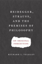 book Heidegger, Strauss, and the Premises of Philosophy: On Original Forgetting