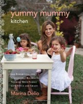 book The Yummy Mummy Kitchen: 100 Effortless and Irresistible Recipes to Nourish Your Family with Style and Grace