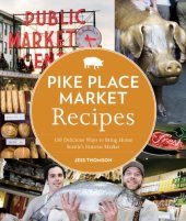 book Pike Place Market Recipes: 130 Delicious Ways to Bring Home Seattle's Famous Market