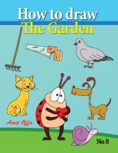 book How to Draw the Garden: Drawing Book for Kids and Adults that Will Teach You How to Draw BIrds Step by Step