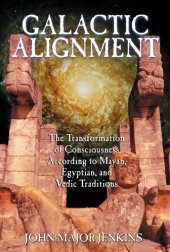 book Galactic Alignment: The Transformation of Consciousness According to Mayan, Egyptian, and Vedic Traditions