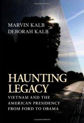 book Haunting Legacy: Vietnam and the American Presidency from Ford to Obama