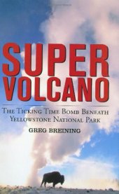 book Super Volcano: The Ticking Time Bomb Beneath Yellowstone National Park