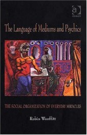 book The Language of Mediums and Psychics: The Social Organization of Everyday Miracles