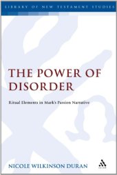 book The Power of Disorder: Ritual Elements in Mark's Passion Narrative