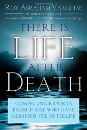 book There Is Life After Death: Compelling Reports from Those Who Have Glimpsed the Afterlife