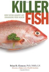 book Killer Fish: How Eating Aquatic Life Endangers Your Health