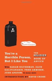 book You're a Horrible Person, But I Like You: The Believer Book of Advice