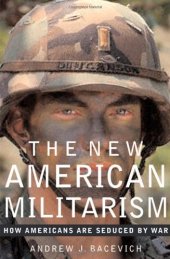 book The New American Militarism: How Americans Are Seduced by War