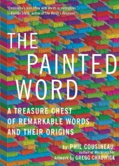 book The Painted Word: A Treasure Chest of Remarkable Words and Their Origins