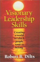 book Visionary Leadership Skills: Creating a World to Which People Want to Belong