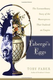 book Faberge's Eggs: The Extraordinary Story of the Masterpieces That Outlived an Empire