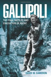 book Gallipoli: The FInal Battles and Evacuation of ANZAC